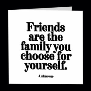 "friends are the family" Card