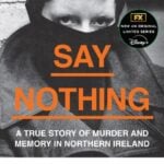 say nothing : a true story of murder and memory in northern ireland