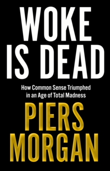 Woke is Dead: How common sense triumphed in an age of total madness