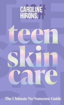 Teen Skincare : The Ultimate No Nonsense Guide
