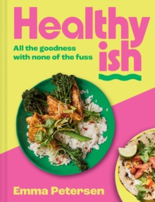 Healthyish : All the Goodness with None of the Fuss