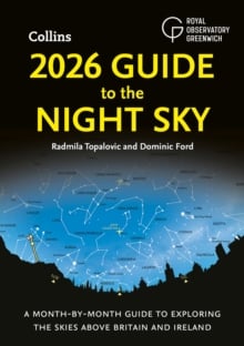 2026 Guide to the Night Sky : A Month-by-Month Guide to Exploring the Skies Above Britain and Ireland
