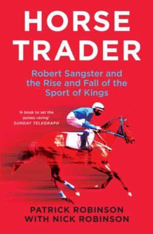 horsetrader : robert sangster and the rise and fall of the sport of kings