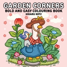 Garden Corners: Bold and Easy Colouring Book for All Ages
