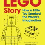 the lego story : how a little toy sparked the world's imagination
