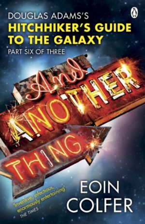 And Another Thing ... : Douglas Adams' Hitchhiker's Guide to the Galaxy.