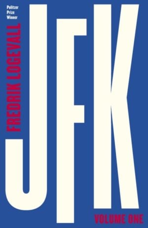 JFK : Volume 1: 1917-1956