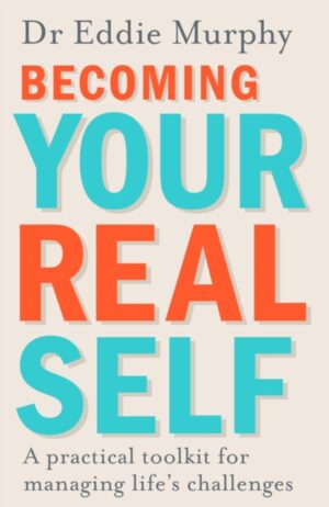 becoming your real self : a practical toolkit for managing life's challenges