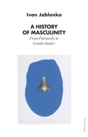 A History of Masculinity : From Patriarchy to Gender Justice