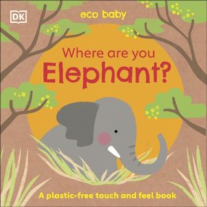Eco Baby Where Are You Elephant? : A Plastic-free Touch and Feel Book