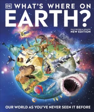 What's Where on Earth : Our World As You've Never Seen It Before
