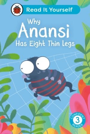 why anansi has eight thin legs : read it yourself level 3 confident reader