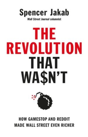 The Revolution That Wasn't : How GameStop and Reddit Made Wall Street Even Richer