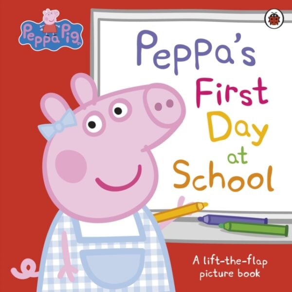 Peppa Pig: Peppa’s First Day at School : A Lift-the-Flap Picture Book
