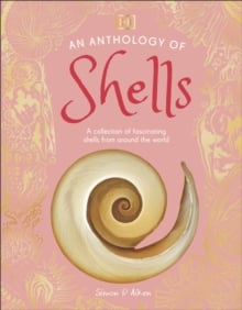 An Anthology of Shells : A Collection of Fascinating Shells from Around the World