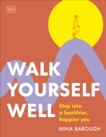 Walk Yourself Well : Step into a Healthier, Happier You
