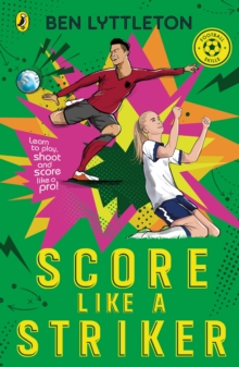 Score Like a Striker : Learn to play, shoot and score like a pro!