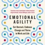 emotional agility : get unstuck, embrace change and thrive in work and life