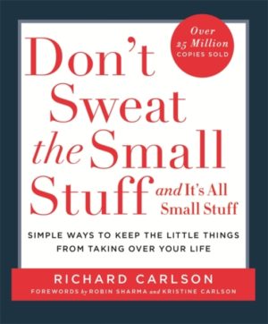 Don't Sweat the Small Stuff : Simple ways to Keep the Little Things from Overtaking Your Life