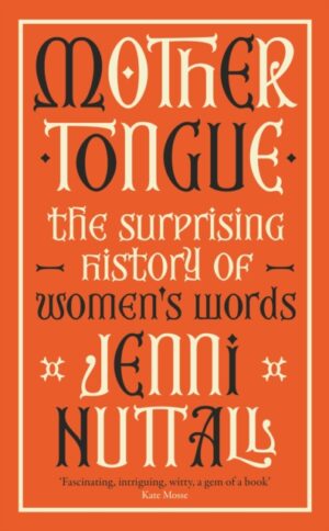 Mother Tongue : The surprising history of women's words
