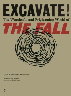 Excavate! : The Wonderful and Frightening World of The Fall