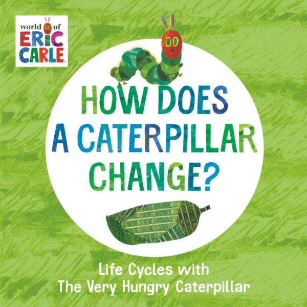 How Does a Caterpillar Change? : Life Cycles with The Very Hungry Caterpillar
