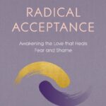 radical acceptance : awakening the love that heals fear and shame