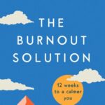 the burnout solution: 12 weeks to a calmer you