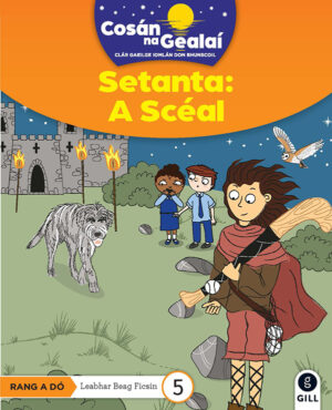 COSÁN NA GEALAÍ Setanta: A Scéal 2nd Class Fiction Reader 5