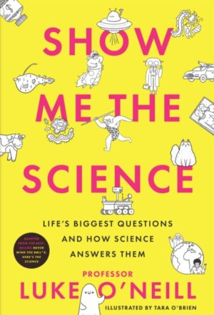 Show Me the Science : Life's Biggest Questions and How Science Answers Them