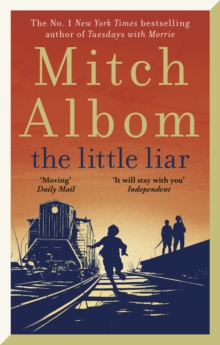 The Little Liar : The moving, life-affirming WWII novel from the internationally bestselling author of Tuesdays with Morrie
