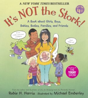 it's not the stork! : a book about girls, boys, babies, bodies, families and friends