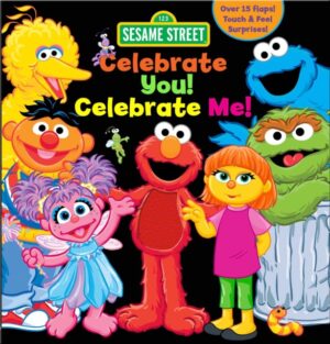 Sesame Street: Celebrate You! Celebrate Me! : A Peek and Touch Book