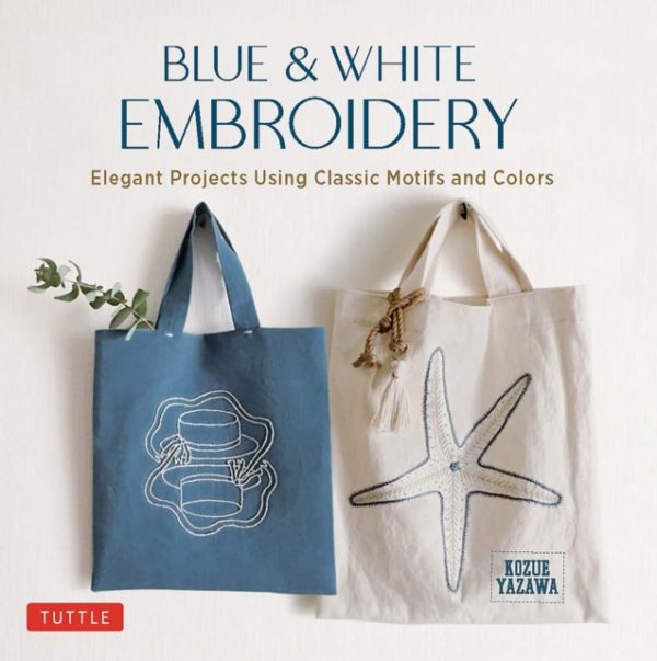 Blue & White Embroidery : Elegant Projects Using Classic Motifs and Colors