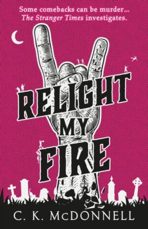 Relight My Fire : (The Stranger Times 4)