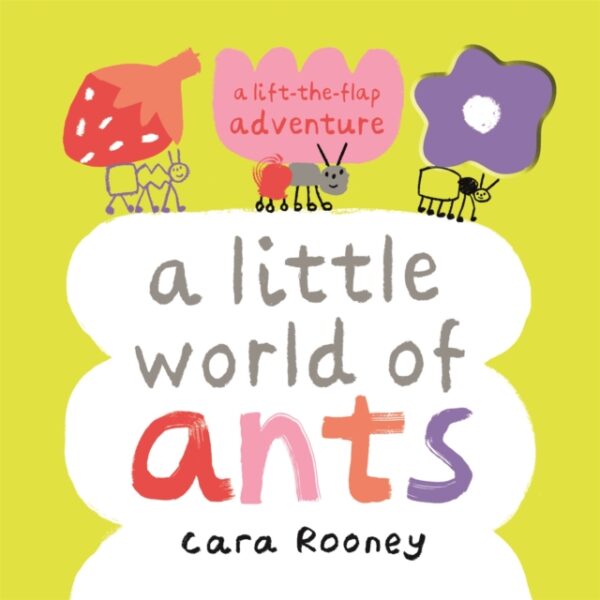 A Little World of Ants : A Lift-the-Flap Adventure