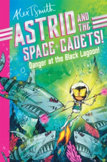 Astrid and the Space Cadets: Danger at the Black Lagoon!