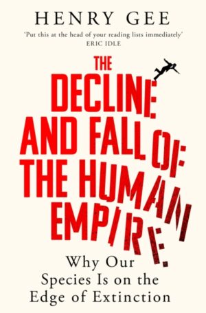 Decline and Fall of the Human Empire : Why Our Species Is on the Edge of Extinction
