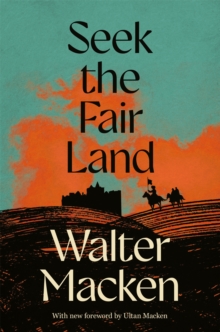 Seek the Fair Land : The First Adventurous and Exciting Story in the Famous Irish Trilogy