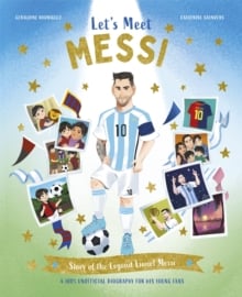 Let's Meet Messi : Story of the Legend Lionel Messi: A 100% Unofficial Biography for His Young Fans