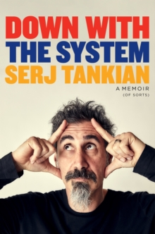 Down with the System : The highly-awaited memoir from the System Of A Down legend