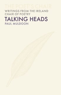 Talking Heads: Writings From The Ireland Chair Of Poetry