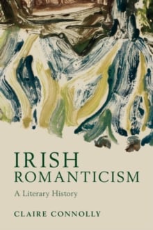 Irish Romanticism A Literary History