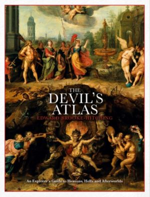 The Devil's Atlas : An Explorer's Guide to Heavens, Hells and Afterworlds