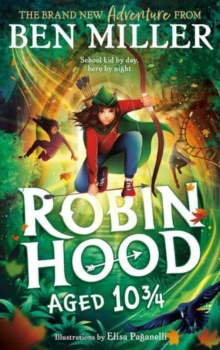 Robin Hood Aged 10 3/4 : The brand new adventure from the author of smash hit The Day I Fell Into a Fairytale
