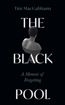 The Black Pool : A Memoir of Forgetting