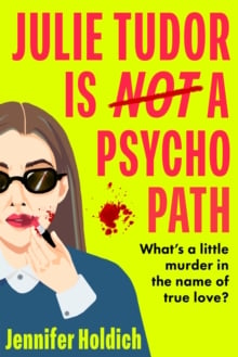 Julie Tudor Is Not a Psychopath : a hilarious new debut - meet your unlikely new heroine...