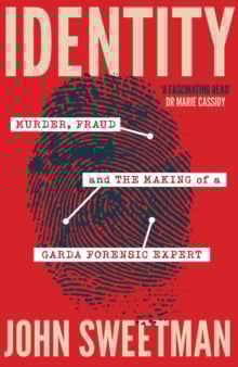 Identity : Murder, Fraud and the Making of a Garda Forensic Expert