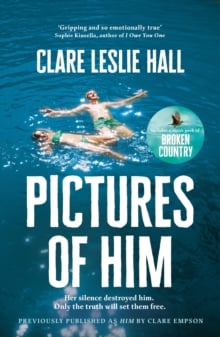 Pictures of Him : A page-turning story of love and obsession with a jaw-dropping twist, from the Reese's Book Club author of Broken Country.