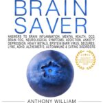medical medium brain saver : answers to brain inflammation, mental health, ocd, brain fog, neurological symptoms, addiction, anxiety, depression, heavy metals, epstein barr virus, seizures, lyme, adhd